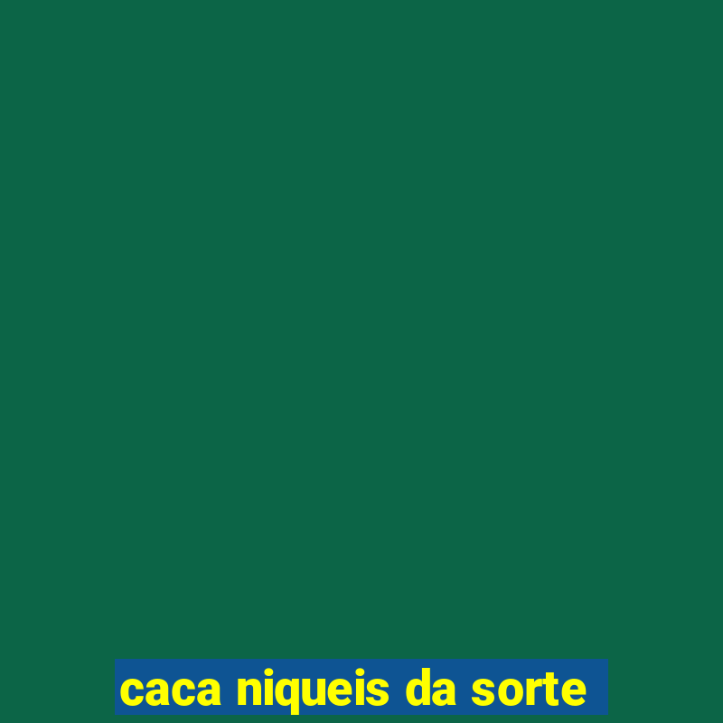 caca niqueis da sorte