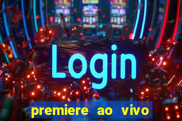 premiere ao vivo corinthians gratis