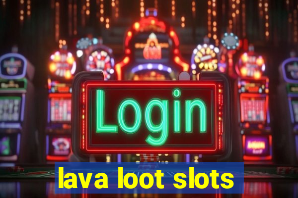 lava loot slots