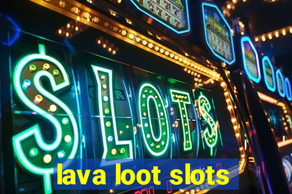 lava loot slots