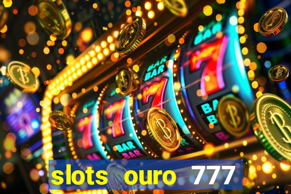 slots ouro 777 play store