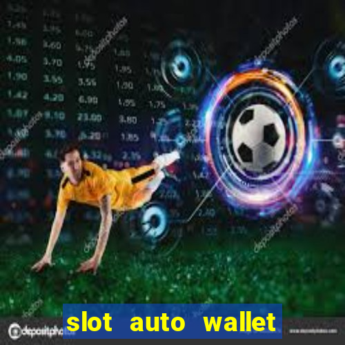 slot auto wallet ????? ???? true wallet