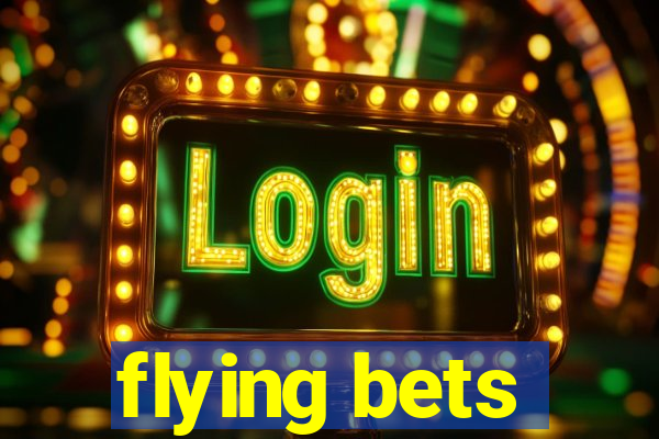 flying bets