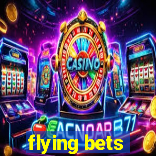 flying bets