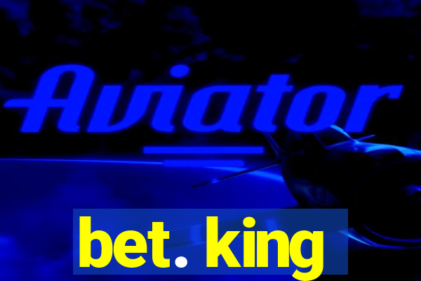 bet. king