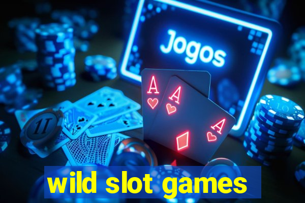 wild slot games