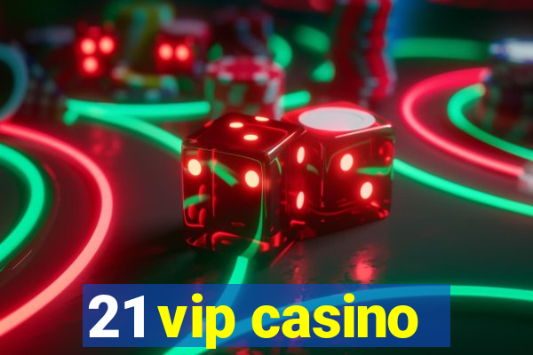 21 vip casino