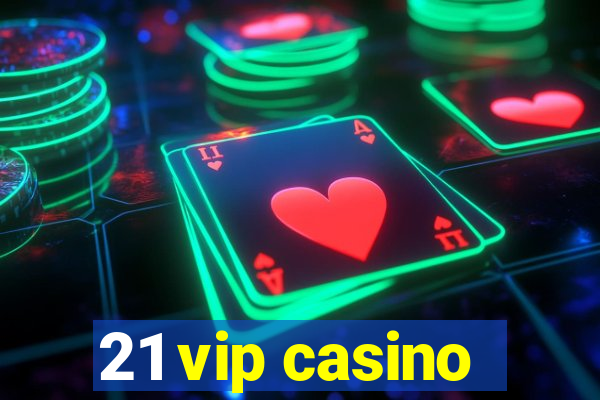 21 vip casino