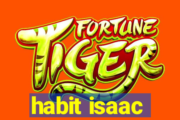 habit isaac