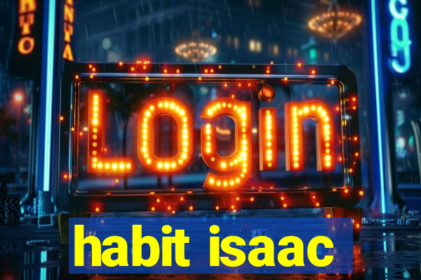 habit isaac