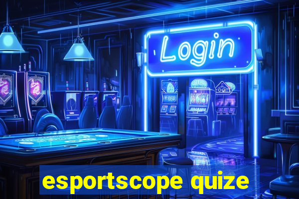 esportscope quize