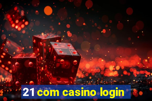 21 com casino login