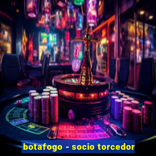 botafogo - socio torcedor