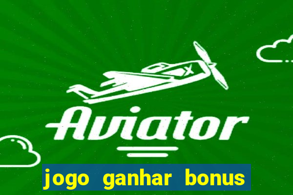 jogo ganhar bonus de boas vindas