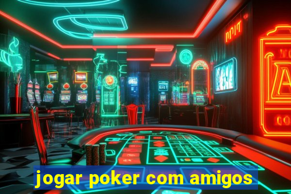 jogar poker com amigos