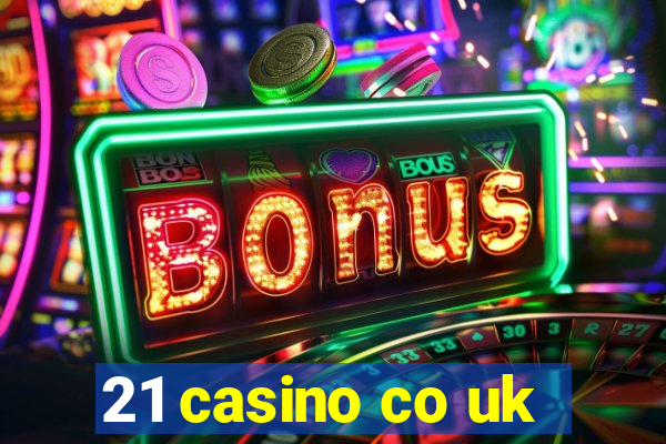 21 casino co uk