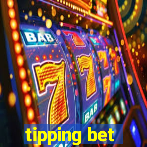 tipping bet