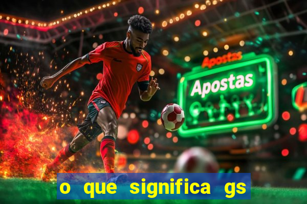 o que significa gs no futebol