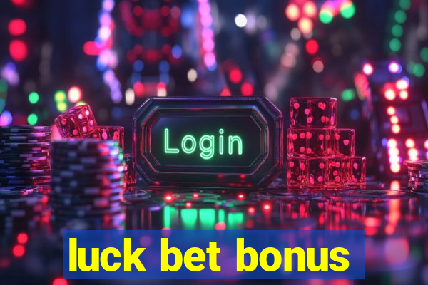 luck bet bonus