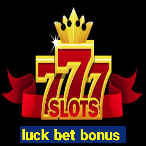 luck bet bonus