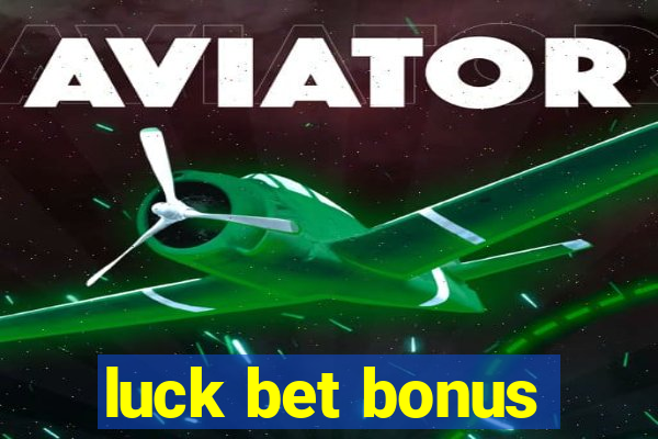 luck bet bonus