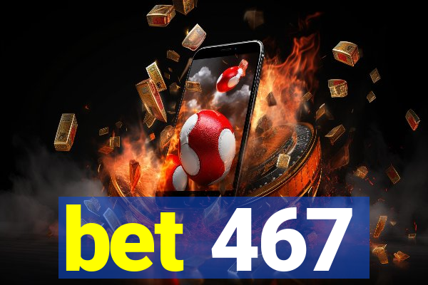 bet 467