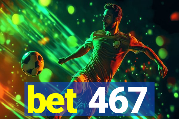 bet 467