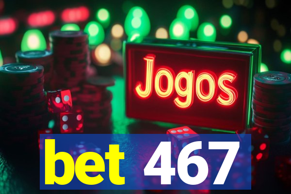 bet 467