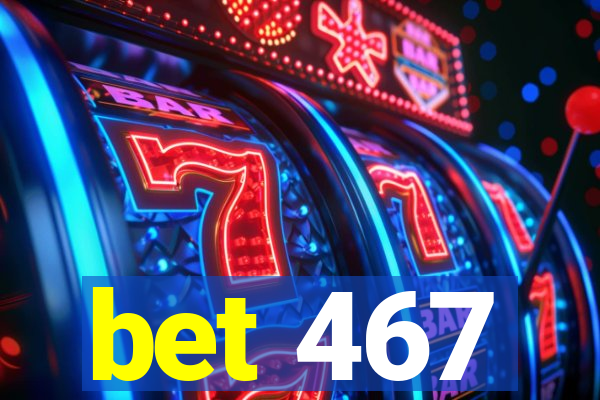 bet 467