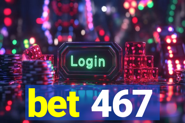 bet 467