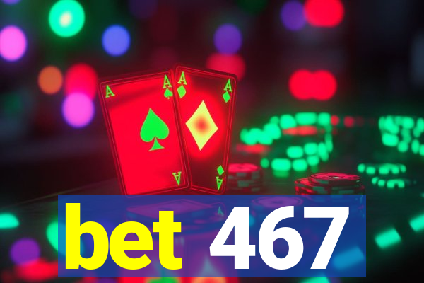 bet 467