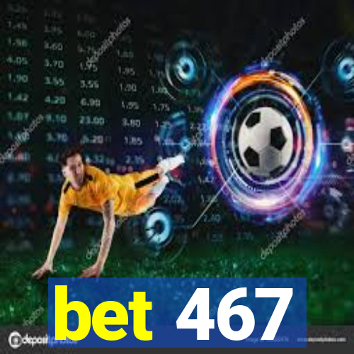 bet 467