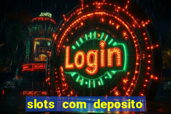 slots com deposito de 1 real