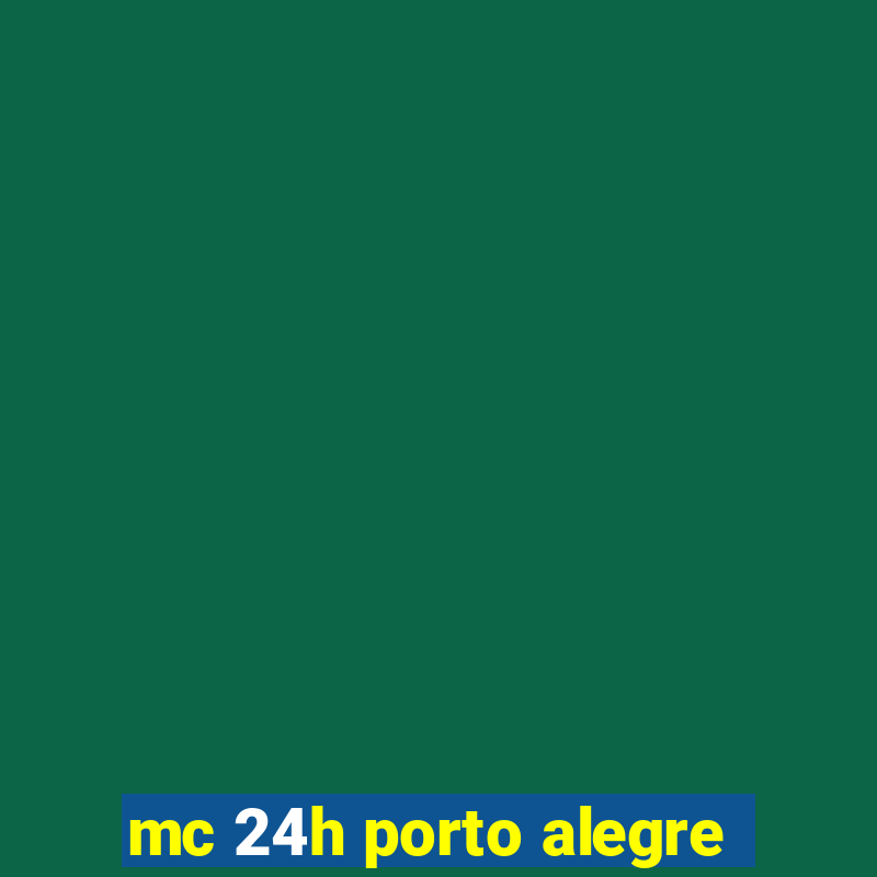 mc 24h porto alegre