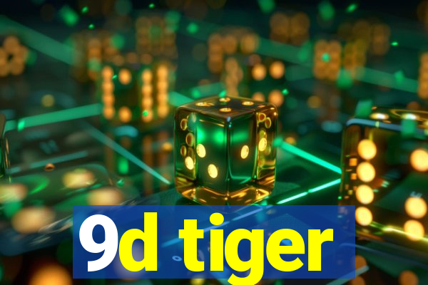 9d tiger