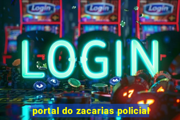 portal do zacarias policial