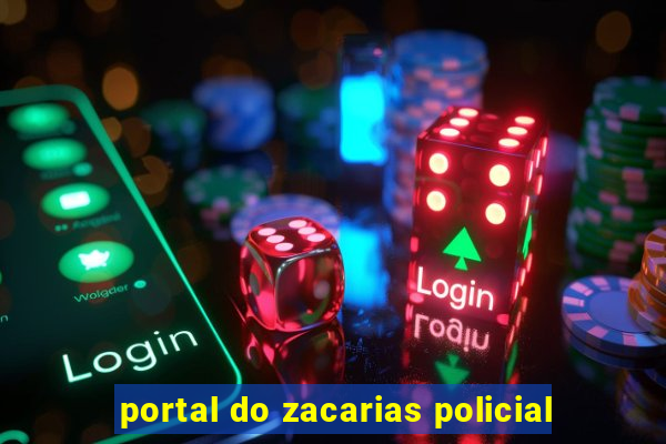 portal do zacarias policial