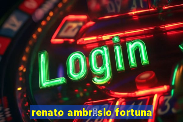 renato ambr贸sio fortuna