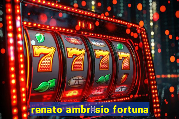 renato ambr贸sio fortuna