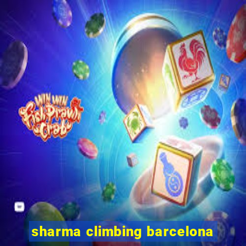 sharma climbing barcelona