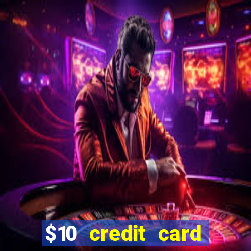 $10 credit card deposit casino