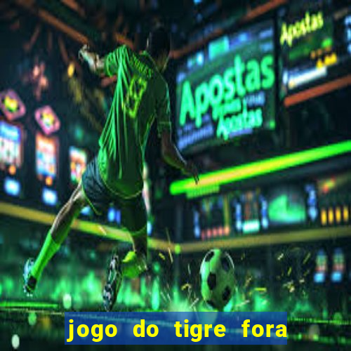 jogo do tigre fora do ar