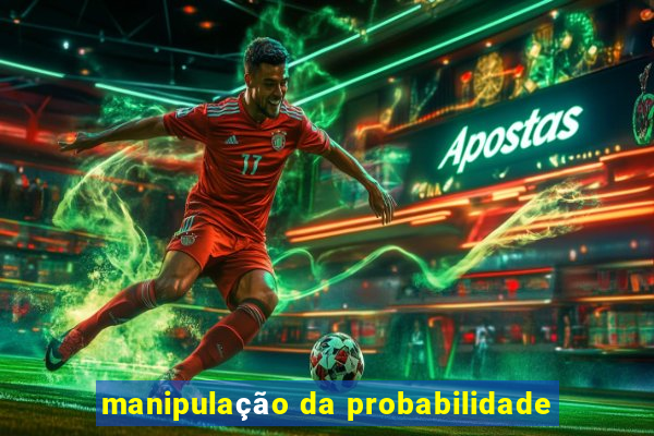 manipulação da probabilidade