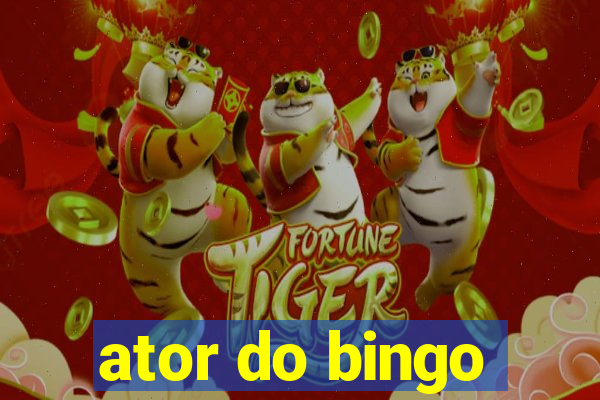 ator do bingo