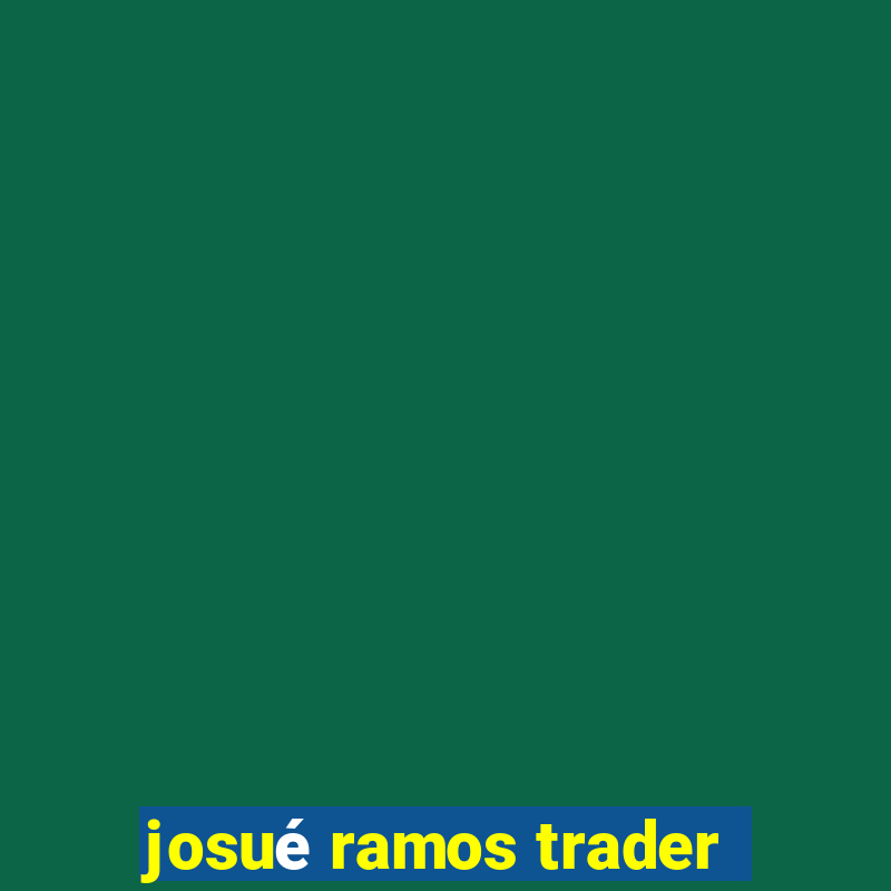 josué ramos trader