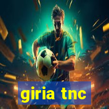 giria tnc