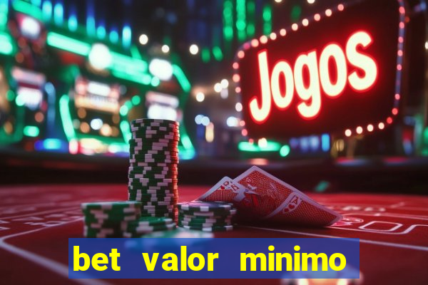 bet valor minimo de deposito