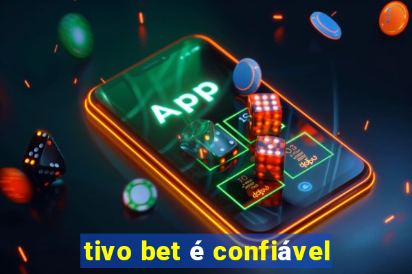 tivo bet é confiável