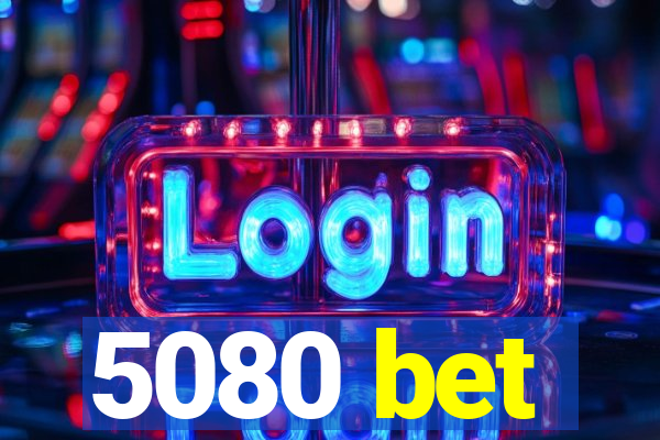 5080 bet