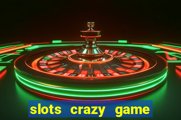 slots crazy game paga mesmo